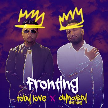 Toby Love feat. Dynasty The King Fronting