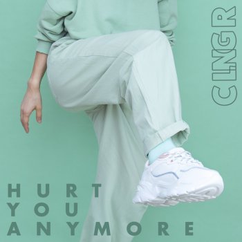 CLNGR feat. Le June Hurt You Anymore