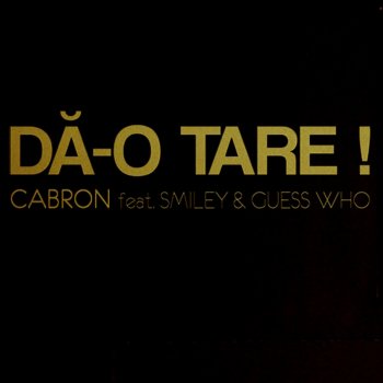Cabron feat. Smiley & Guess Who Dă-O Tare