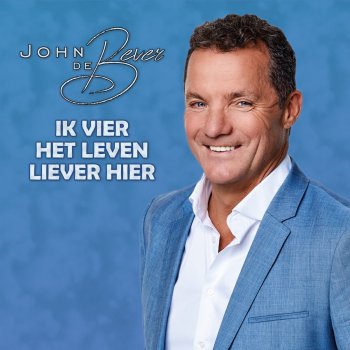 John de Bever Ik Vier Het Leven Liever Hier