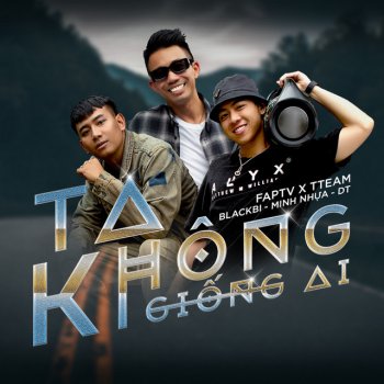 T. Team Ta Không Giống Ai (feat. FapTV)