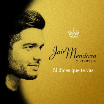 Jair Mendoza Si Dices Que Te Vas