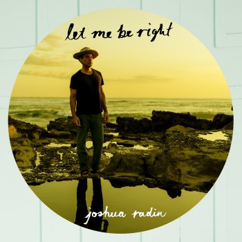 Joshua Radin Let Me Be Right (Piano Vocal Version)