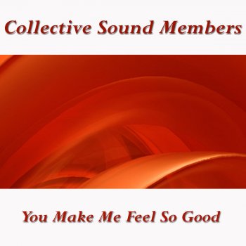 Collective Sound Members You Make Me Feel So Good