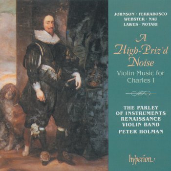 Исполнитель The Parley of Instruments, альбом A High-Priz'd Noise: Violin Music for Charles I (English Orpheus, Vol. 36)