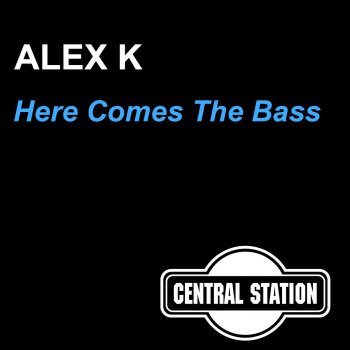Alex K Here Comes the Bass (Plus 8 Mix)