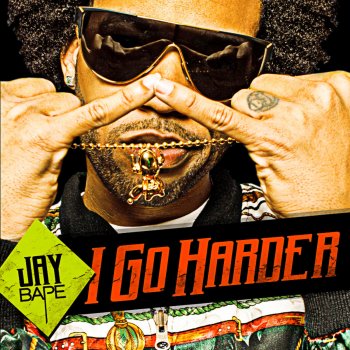 Jay Bape I Go Harder (Dirty Version)