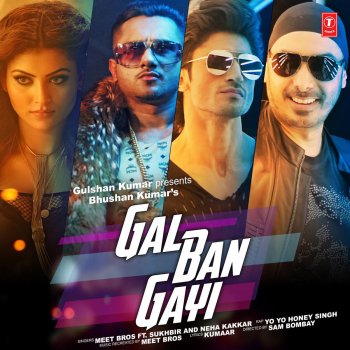 Meet Bros feat. Sukhbir, Neha Kakkar & Yo Yo Honey Singh Gal Ban Gayi