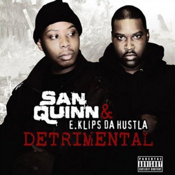 Исполнитель San Quinn feat. E.Klips Da Hustla, альбом Detrimental