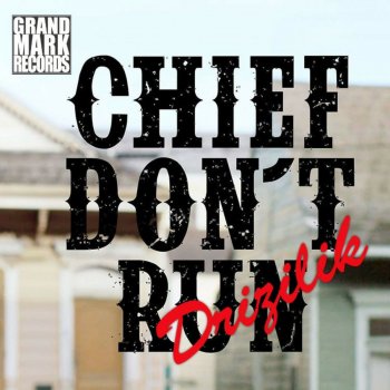 Drizilik Chief Don't Run