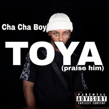 Cha Cha Boy Toya (praise him)