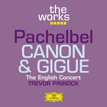 Johann Pachelbel, The English Concert & Trevor Pinnock Canon And Gigue In D Major: 2. Gigue