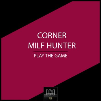 Исполнитель Corner & Milf Hunter, альбом Play The Game