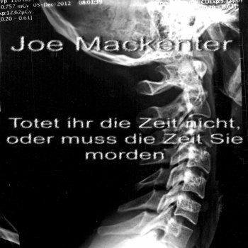Исполнитель Joe Mackenter, альбом Totet Ihr Die Zeit Nicht, Oder Muss Die Zeit Sie Morden