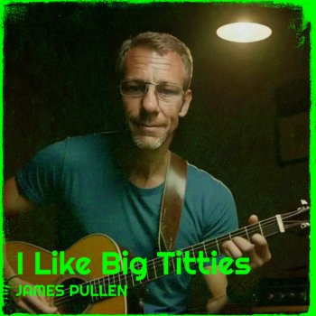 James Pullen I Like Big T*****s