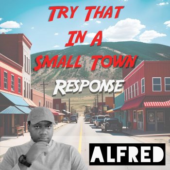 Alfred Try That In A Small Town Response