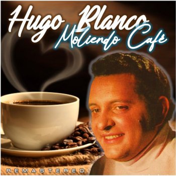 Hugo Blanco Moliendo Café - Remastered