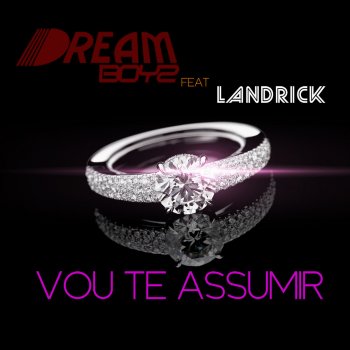 Dream Boyz feat. Landrick Vou Te Assumir