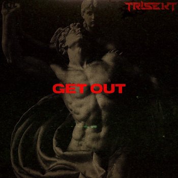 TRISEKT Get Out (Slowed)