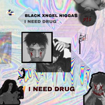 black Xngel Nigga$ I Need Drug