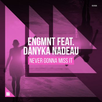 ENGMNT feat. Danyka Nadeau Never Gonna Miss It