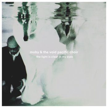 Исполнитель The Void Pacific Choir feat. Moby, альбом The Light Is Clear in My Eyes