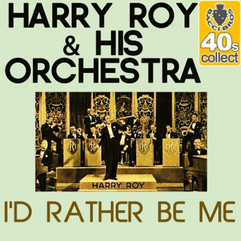 Исполнитель Harry Roy and His Orchestra, альбом I'd Rather Be Me (Remastered)