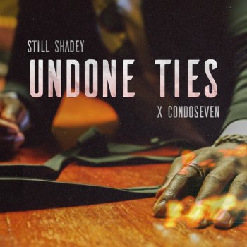 Still Shadey feat. Condoseven Undone Ties