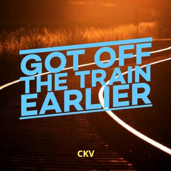 Ckv Got off the Train Earlier (Instrumental)