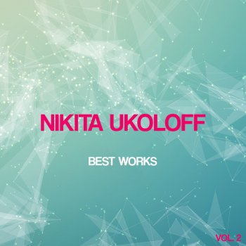 Исполнитель Nikita Ukoloff, альбом Nikita Ukoloff Best Works, Vol. 2