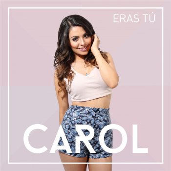 Carol Eras Tu