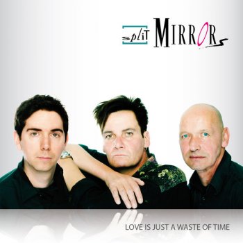 Split Mirrors Love Is Just A Waste Of Time (Extended Mix) - Extended Mix