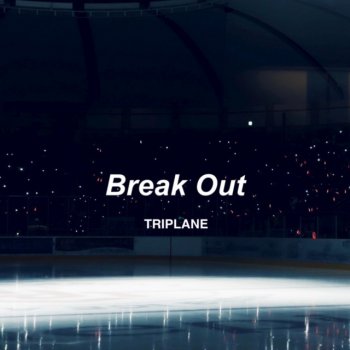 Исполнитель TRIPLANE, альбом Break Out - Single
