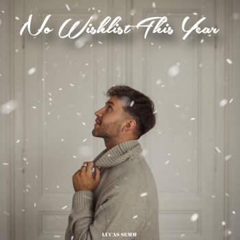 Lucas Semm No Wishlist This Year