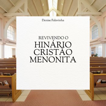 Исполнитель Denise Falavinha, альбом Revivendo o Hinário Cristão Menonita