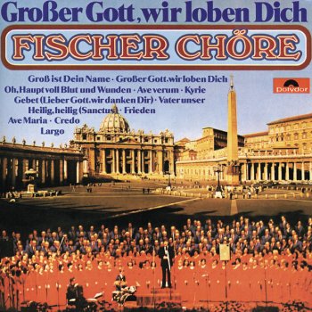 Fischer Chöre feat. Gotthilf Fischer Großer Gott wir loben dich