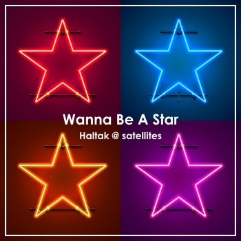 Haltak @ satellites Wanna Be A Star