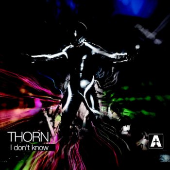 Thorn I Don't Know (Original 7.2 Mix)