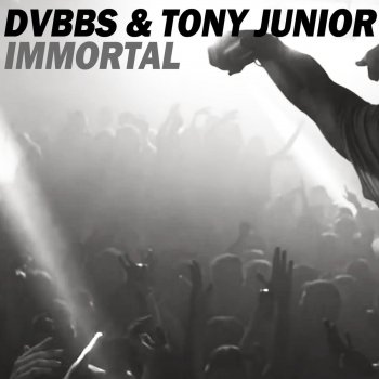 DVBBS feat. Tony Junior Immortal - Mix Edit