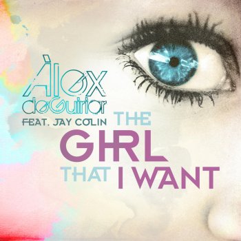 Alex De Guirior feat. Jay Colin The Girl That I Want (Radio Edit)