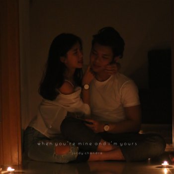 Jordy Chandra When You're Mine and I'm Yours