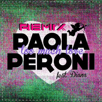 Исполнитель Paola Peroni, альбом Too Much Love (Remix)