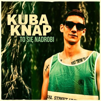 Исполнитель Kuba Knap, альбом To się nadrobi