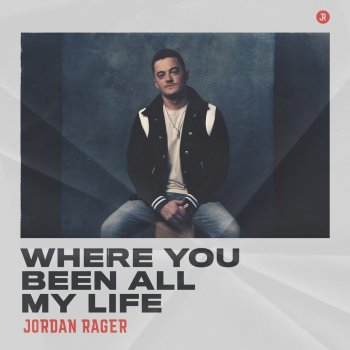 Jordan Rager Where You Been All My Life