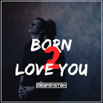 Deep System Born 2 Love You (Radio Edit)