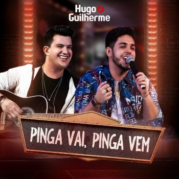 Hugo & Guilherme Pinga Vai, Pinga Vem - Ao Vivo