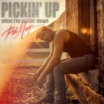 Исполнитель Rob Mayes, альбом PICKIN' UP WHAT I'M PUTTIN' DOWN