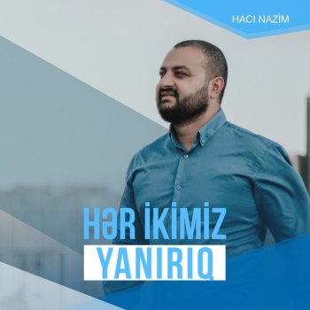 Hacı Nazim Hər Ikimiz Yanırıq