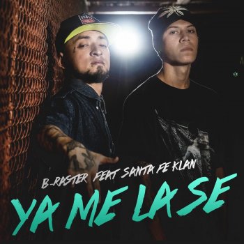 B RASTER feat. Santa Fe Klan Ya Me la Se