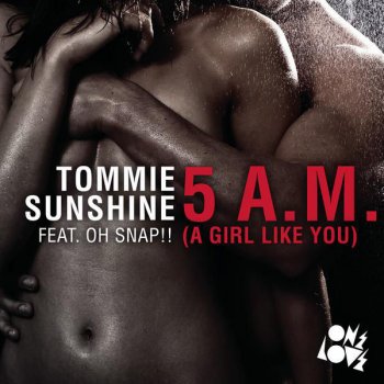 Tommie Sunshine feat. Oh Snap! 5AM (A Girl Like You) - Radio Edit